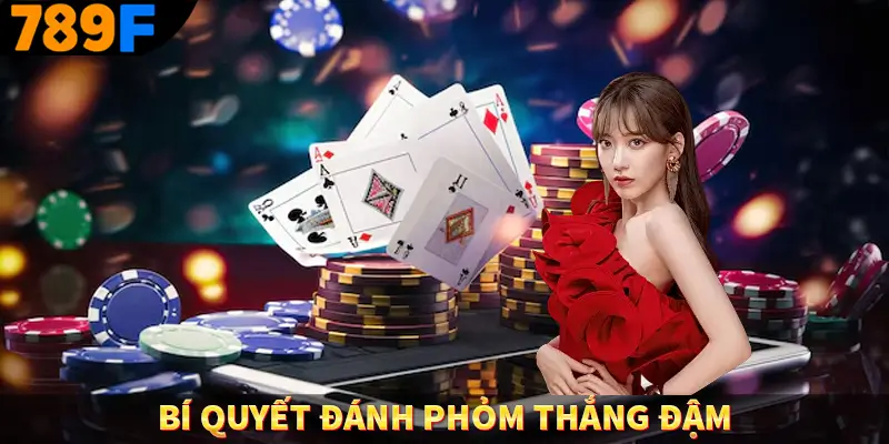 Bí quyết đánh Phỏm thắng đậm