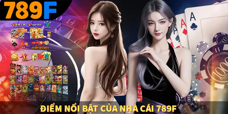 Điểm nổi bật của nhà cái 789F