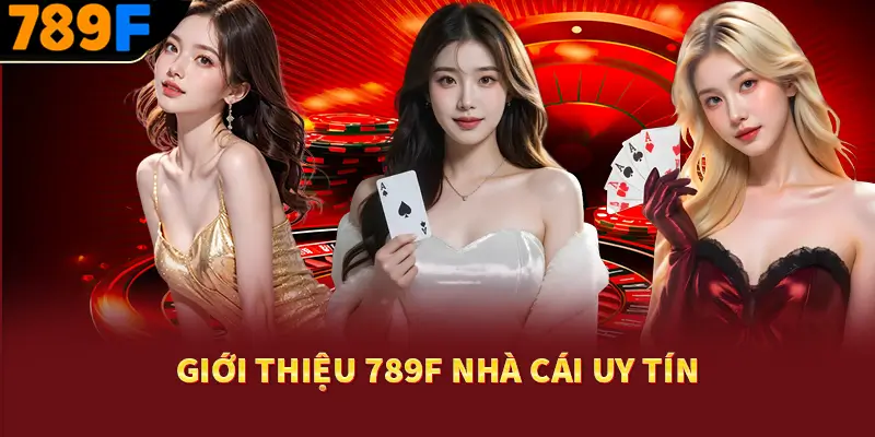 Giới thiệu 789F nhà cái uy tín
