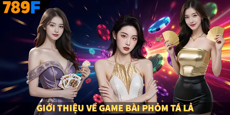 Giới thiệu về game bài phỏm tá lả