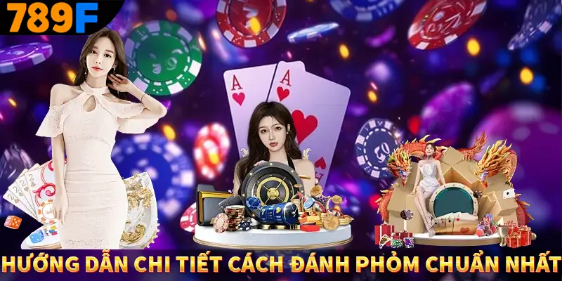 Hướng dẫn chi tiết cách đánh phỏm chuẩn nhất