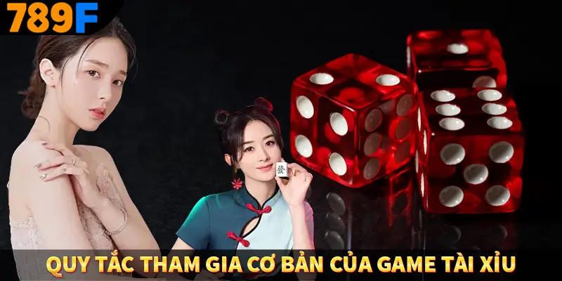 Quy tắc tham gia cơ bản của game tài xỉu