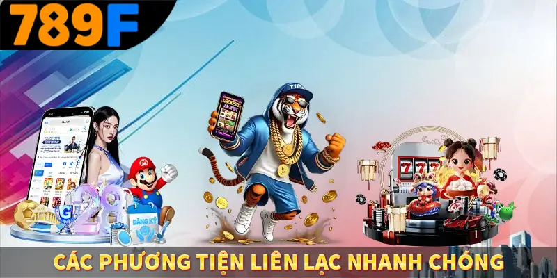 Liên Hệ 789F - Nghiệp Vụ Chuyên Nghiệp, Hỗ Trợ 24/7 2 Các phương tiện liên lạc nhanh chóng