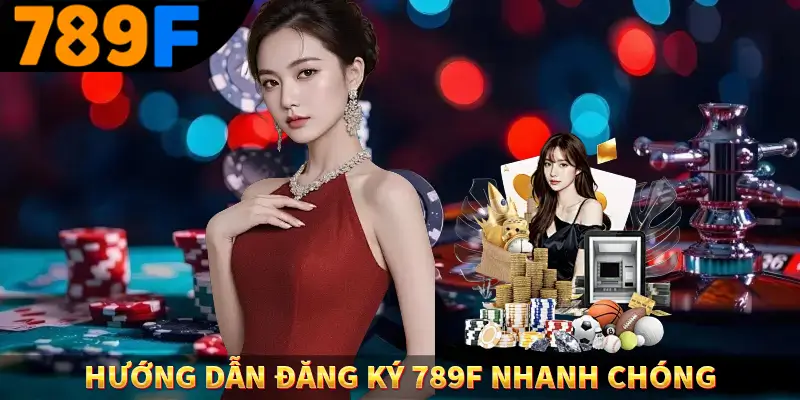 Hướng dẫn đăng ký 789F nhanh chóng