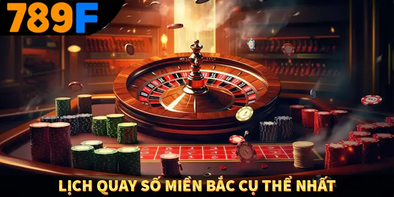 Lịch quay số miền bắc cụ thể nhất