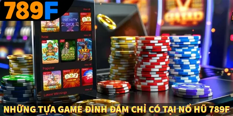 Những tựa game đình đám chỉ có tại nổ hũ 789F