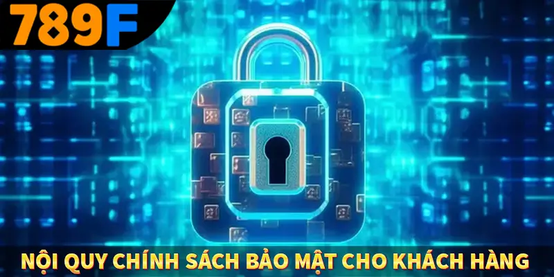 Nội quy chính sách bảo mật cho khách hàng