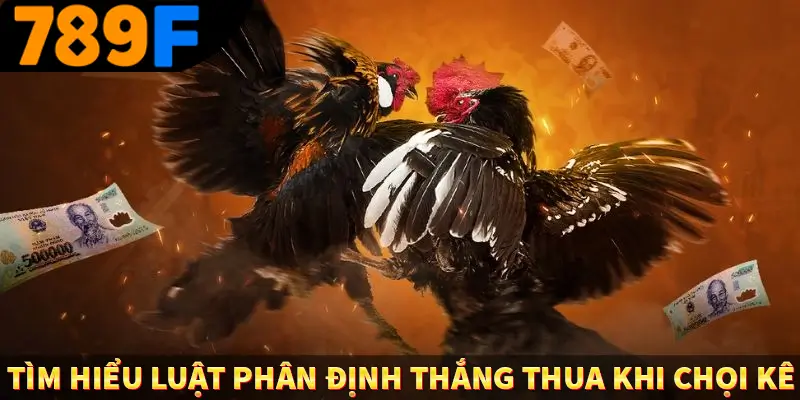 Tìm hiểu luật phân định thắng thua khi chọi kê