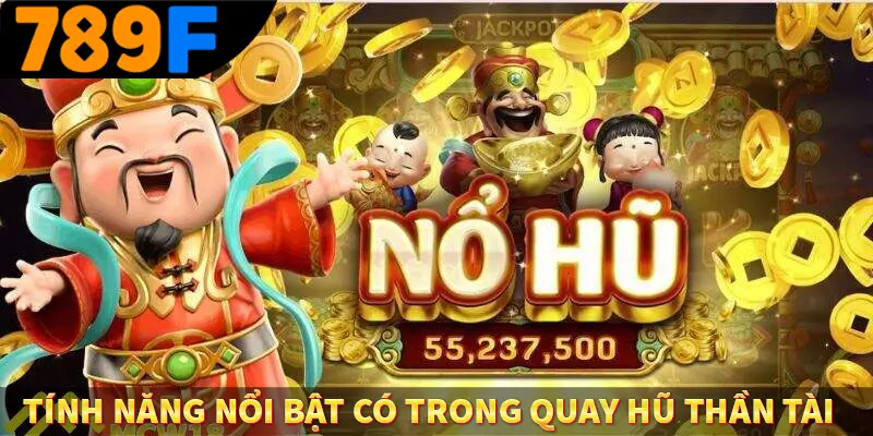 Tính năng nổi bật có trong quay hũ thần tài