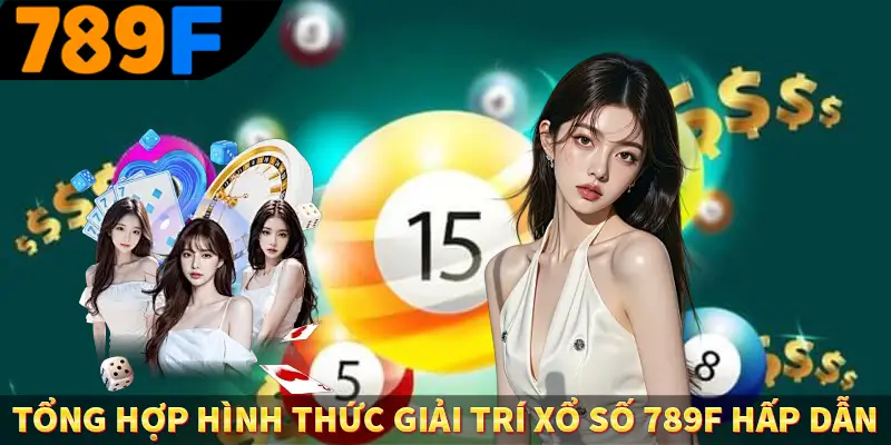 Tổng hợp hình thức giải trí xổ số 789F hấp dẫn