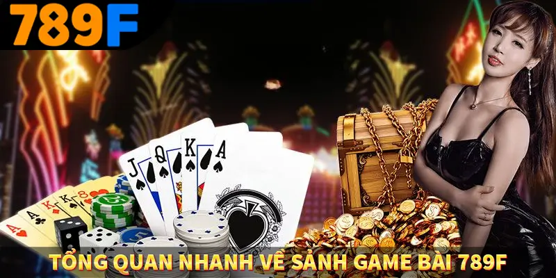 Tổng quan nhanh về sảnh game bài 789F