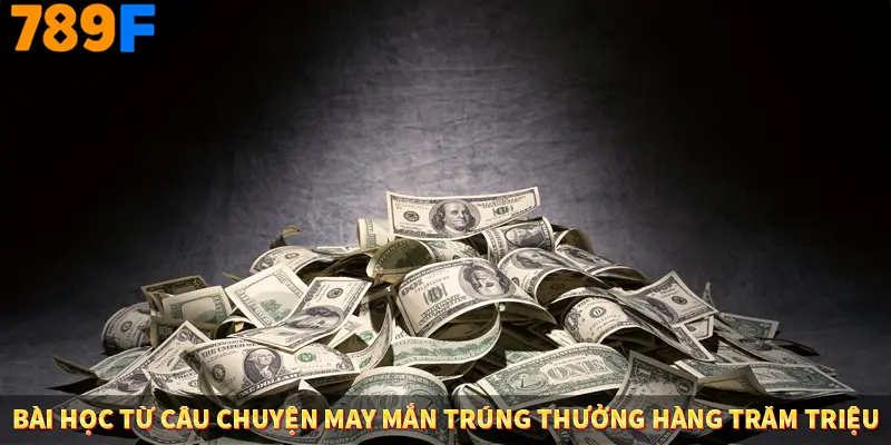 Bài học từ câu chuyện may mắn trúng thưởng hàng trăm triệu