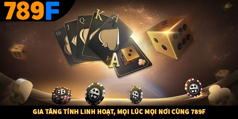 Gia tăng tính linh hoạt, mọi lúc mọi nơi cùng 789F