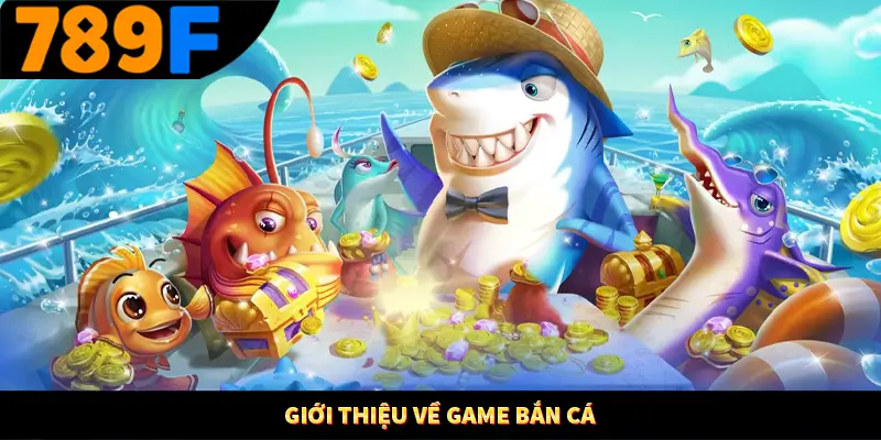 Giới thiệu về game bắn cá