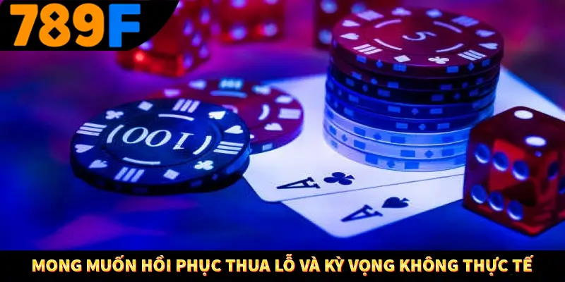 Mong muốn hồi phục thua lỗ và kỳ vọng không thực tế