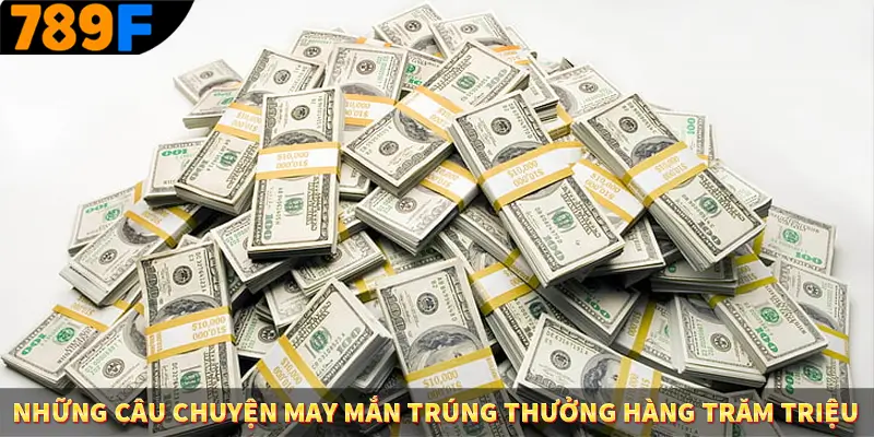 Những câu chuyện may mắn trúng thưởng hàng trăm triệu