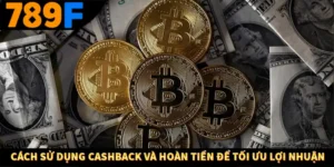 Cách sử dụng cashback và hoàn tiền để tối ưu lợi nhuận