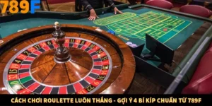 Cách Chơi Roulette Luôn Thắng - Gợi Ý 4 Bí Kíp Chuẩn Từ 789F