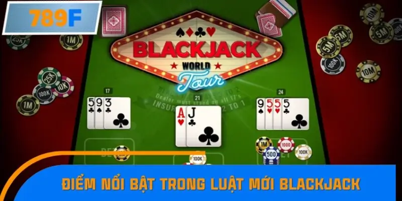 Điểm nổi bật trong luật mới Blackjack trực tuyến