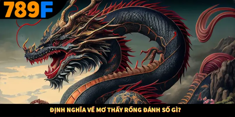 Định nghĩa về mơ thấy rồng đánh số gì?