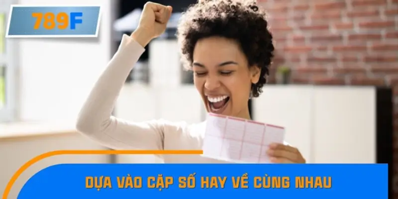 Dựa vào cặp số thường về cùng nhau
