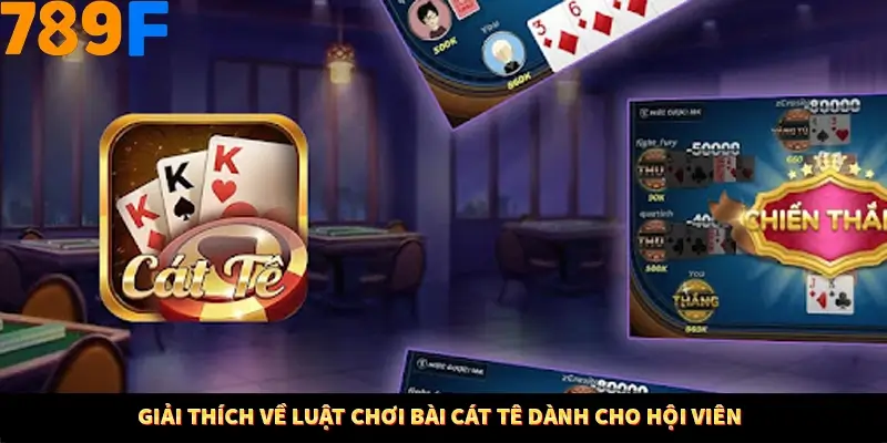 Giải thích về luật chơi bài cát tê dành cho hội viên