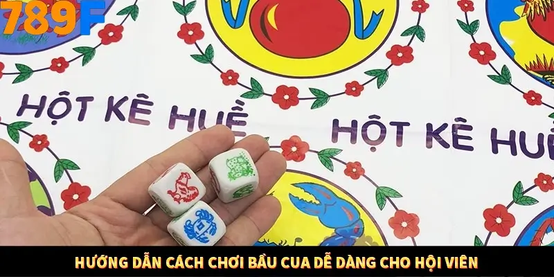 Hướng dẫn cách chơi bầu cua dễ dàng cho hội viên