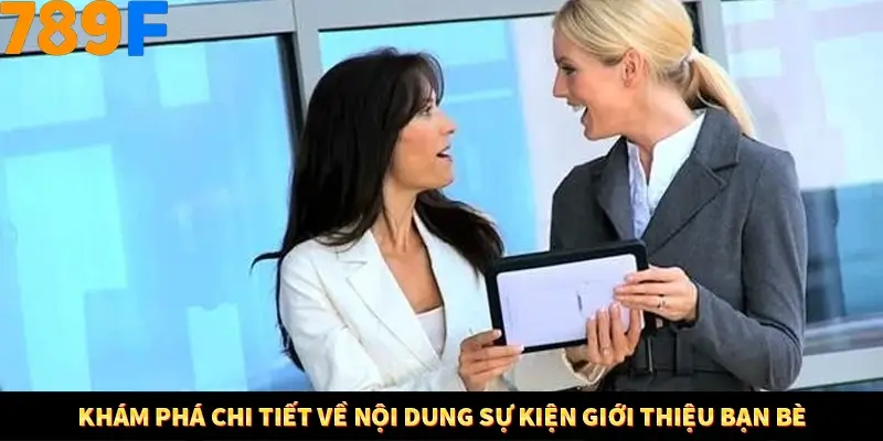 Khám phá chi tiết về nội dung sự kiện giới thiệu bạn bè