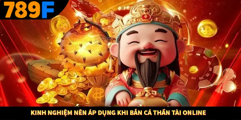 Kinh nghiệm nên áp dụng khi bắn cá thần tài online
