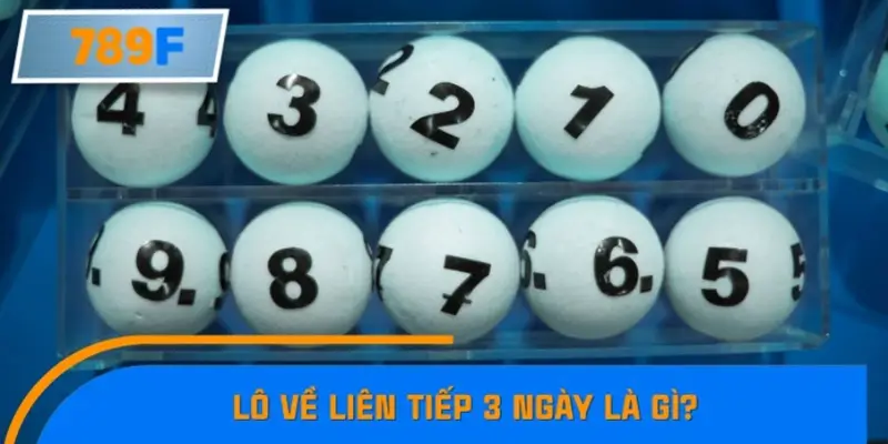 Lô về liên tiếp 3 ngày là gì?