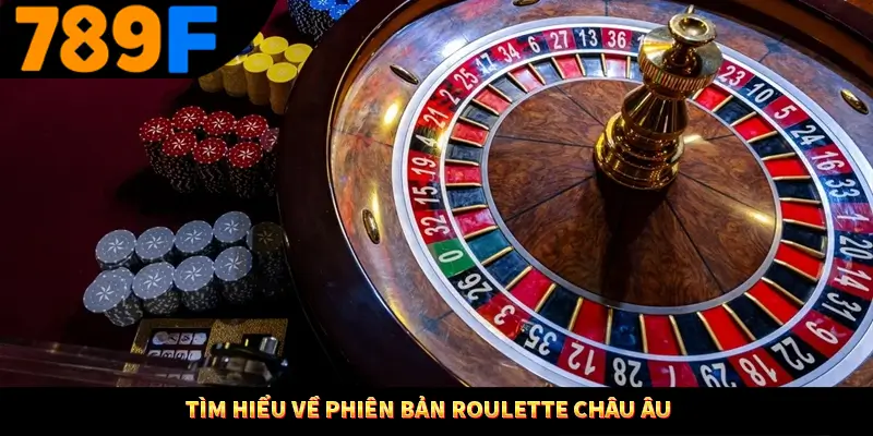 Nắm rõ về luật chơi và thuật ngữ khi chơi Roulette Châu Âu