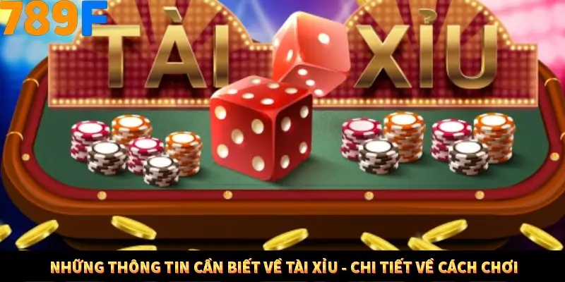 Những thông tin cần biết về tài xỉu - Chi tiết về cách chơi