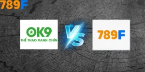 So Sánh 789F Với Ok9 - Đâu Là Lựa Chọn Hoàn Hảo Cho Hội Viên