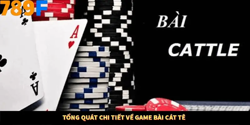 Tổng quát chi tiết về game bài cát tê