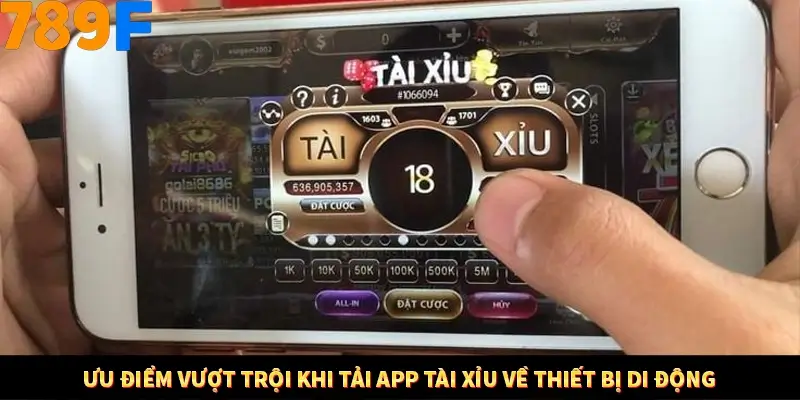 Ưu điểm vượt trội khi tải app tài xỉu về thiết bị di động