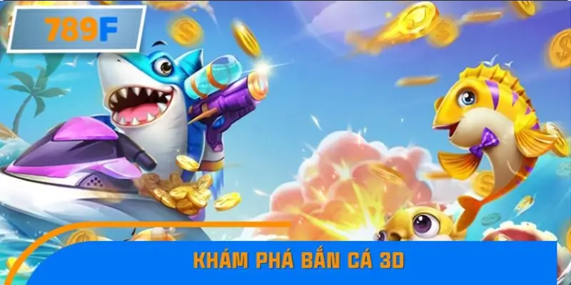 Khám phá bắn cá 3D