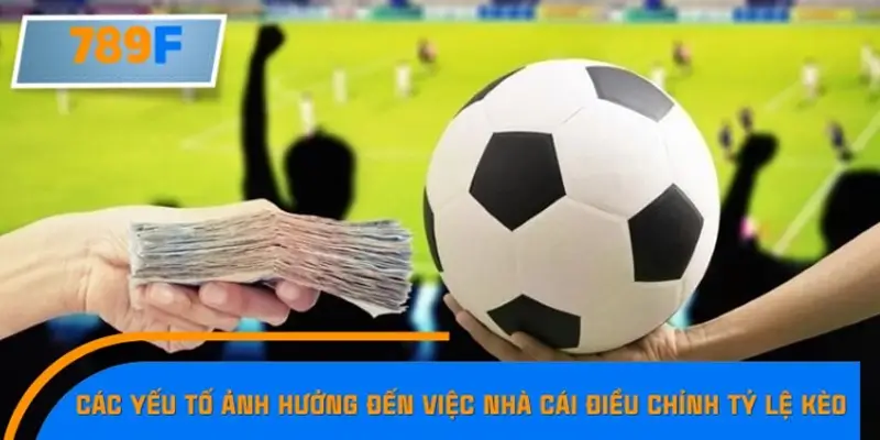 Những yếu tố tác động mạnh nhất đến biến động kèo