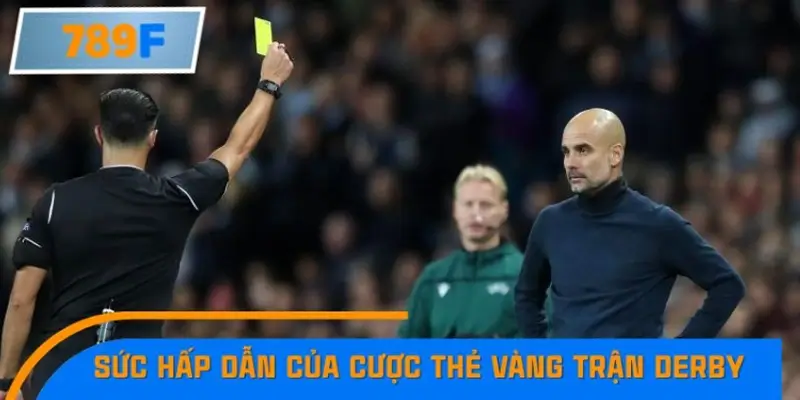 Sức hấp dẫn của cược thẻ vàng trong trận derby