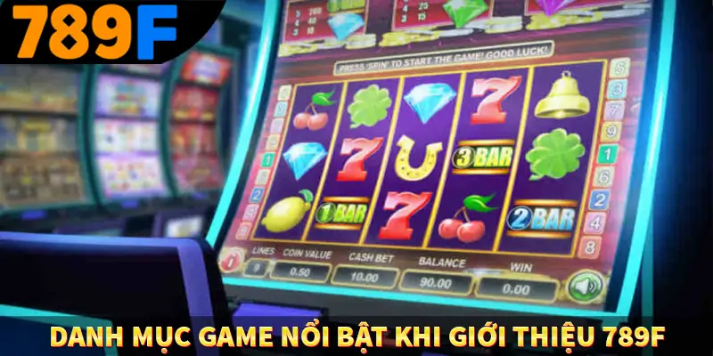 Khám phá danh mục game nổi bật khi giới thiệu 789F