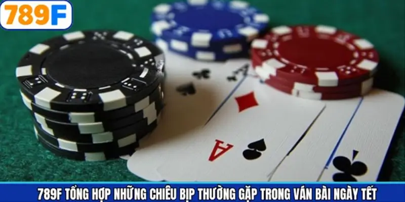 789F giải mã những chiêu bịp thường gặp trong ván bài ngày tết