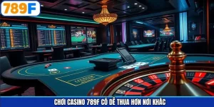 Chơi Casino 789F Có Dễ Thua Hơn Nơi Khác? Giải Đáp Nhanh Hôm Nay