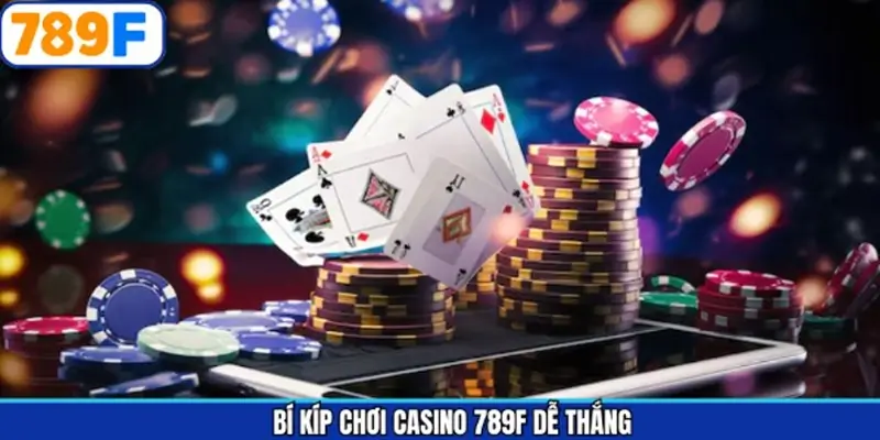 Chơi Casino 789F có dễ thua hơn nơi khác? Hé lộ bí kíp ôm trọn tiền thưởng
