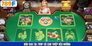 Giải Đáp Bầu Cua Tại 789F Có Can Thiệp Kèo Không Mới Nhất