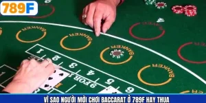 Giải Đáp Vì Sao Người Mới Chơi Baccarat Ở 789F Hay Thua