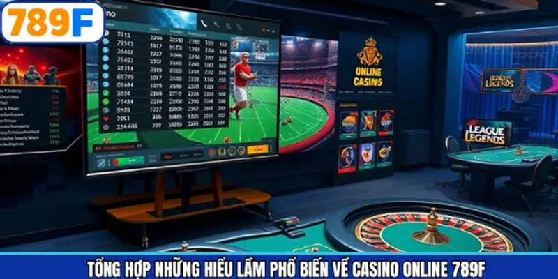 Những hiểu lầm phổ biến về casino online 789F thường xuyên gặp
