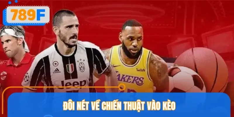 Chiến thuật vào kèo là gì?