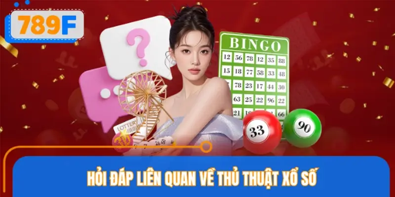 FAQ – Câu hỏi thường gặp về thủ thuật xổ số