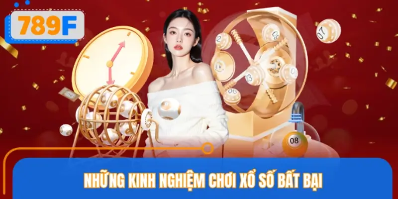 Kinh nghiệm chơi xổ số hiệu quả tại 789F cho tân binh