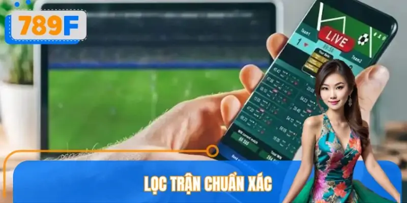 Lọc trận chuẩn xác – Bước đệm để phân tích kèo