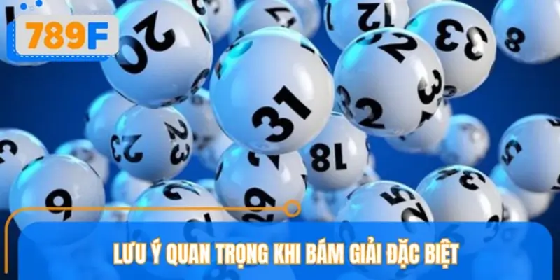 Lưu ý quan trọng khi bám giải đặc biệt